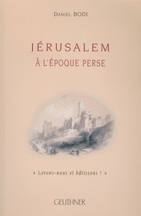 Daniel Bodi - Jérusalem à l'époque Perse.