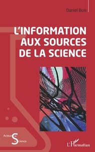 Daniel Bois - L'information aux sources de la science.