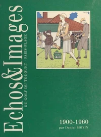 Échos &amp; images du golf du Touquet, Paris-Plage, 1900-1960