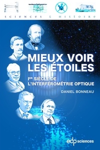 Daniel Bonneau - Mieux voir les étoiles - Ier siècle de l'interférométrie optique.