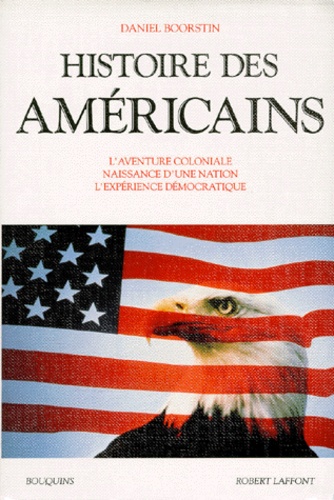 Daniel Boorstin - Histoire des Américains - L'aventure coloniale, naissance d'une nation, l'expérience démocratique.