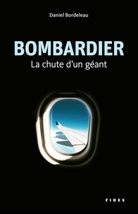 Daniel Bordeleau - Bombardier - La chute d'un géant.