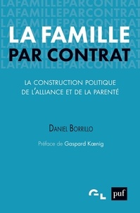 Daniel Borrillo - La famille par contrat - La construction politique de l'alliance et de la parenté.