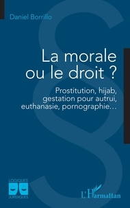 Daniel Borrillo - La morale ou le droit ? - Prostitution, hijab, gestation pour autrui,  euthanasie, pornographie….
