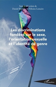Daniel Borrillo et Félicien Lemaire - Les discriminations fondées sur le sexe, l'orientation sexuelle et l'identité de genre.