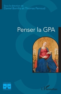 Daniel Borrillo et Thomas Perroud - Penser la GPA.