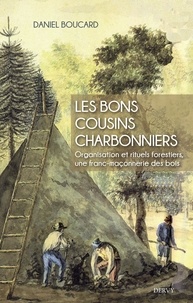 Daniel Boucard - Les bons cousins charbonniers - Organisation et rituels forestiers, une franc-maçonnerie des bois.
