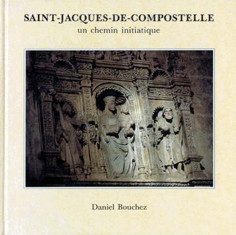 Daniel Bouchez - Saint-Jacques-de-Compostelle - Un chemin initiatique.