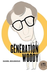 Daniel Bougnoux - Génération Woody.