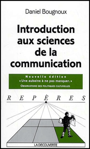 Daniel Bougnoux - Introduction aux sciences de la communication.