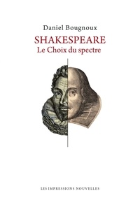 Daniel Bougnoux - Shakespeare - Le Choix du spectre.