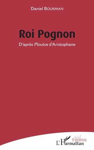 Daniel Boukman - Roi Pognon - D'après Ploutos d'Aristophane.