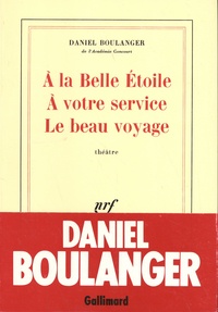 Daniel Boulanger - A la Belle Etoile ; A votre service ; Le beau voyage.