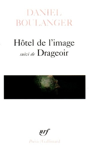 Daniel Boulanger - Hôtel de l'image suivi de Drageoir.