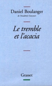 Daniel Boulanger - Le tremble et l'acacia.