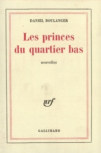 Daniel Boulanger - Les Princes Du Quartier Bas.