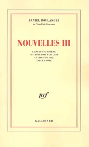 Nouvelles Volume 3 : L'Enfant De Boheme. Un Arbre Dans Babylone. Le Chant Du Coq. Table D'Hote