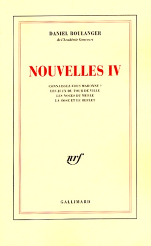Daniel Boulanger - Nouvelles Volume 4 : Connaissez-vous Maronne ? Les jeux du tour de ville. Les noces du merle. La rose et le reflet.