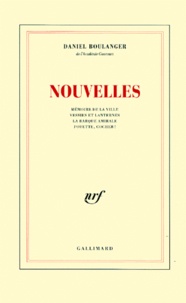 Daniel Boulanger - Nouvelles. Memoire De La Ville, Vessies Et Lanternes, La Barque Amirale, Fouette, Cocher !.