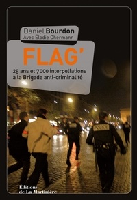 Daniel Bourdon - Flag' - 25 ans et 7000 interpellations à la Brigade anti-criminalité.