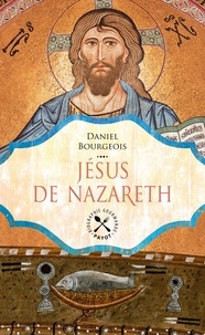 Daniel Bourgeois - Jésus de Nazareth.