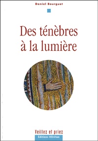 Daniel Bourguet - Des ténèbres à la lumière.