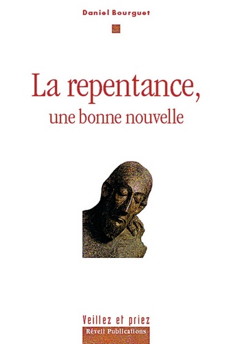 Daniel Bourguet - La repentance, une bonne nouvelle.