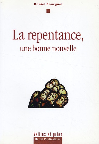 Daniel Bourguet - La repentance, une bonne nouvelle.