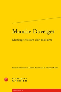 Daniel Bourmaud et Philippe Claret - Maurice Duverger - L'héritage résistant d'un mal-aimé.