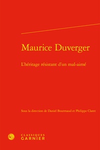 Daniel Bourmaud et Philippe Claret - Maurice Duverger - L'héritage résistant d'un mal-aimé.