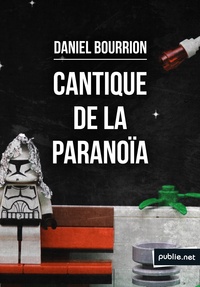 Daniel Bourrion Daniel Bourrion - Cantique de la paranoïa - mode d'emploi pour la société sécuritaire et tous nos petits travers.