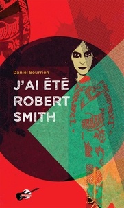 Daniel Bourrion - J'ai été Robert Smith.