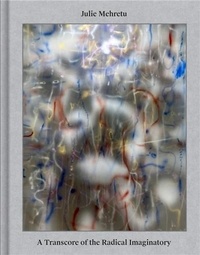 Google livres epub télécharger Julie Mehretu - A Transcore of the Radical Imaginatory FB2