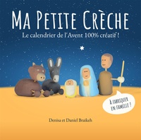 Daniel Braikeh et Denisa Braikeh - Ma petite crèche - Le calendrier de l'Avent 100 % créatif !.