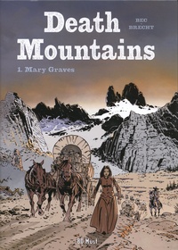 Daniel Brecht et Christophe Bec - Death Mountains Tome 1 : Mary Graves.
