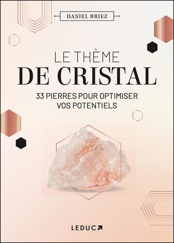 Le thème de cristal. 33 pierres pour optimiser vos potentiels