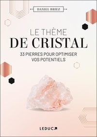 Daniel Briez - Le thème de cristal - 33 pierres pour optimiser vos potentiels.