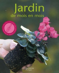 Daniel Brochard - Jardin de mois en mois - Les conseils d'un spécialiste pour bien jardiner toute l'année.