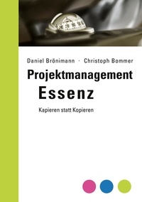 Daniel Brönimann et Christoph Bommer - Projektmanagement Essenz - Kapieren statt Kopieren.