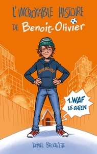 Daniel Brouillette - L'incroyable histoire de Benoit-Olivier Tome 1 : Waf le chien.