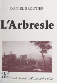 Daniel Broutier et M. Dicharry - L'Arbresle - Ou la grande histoire d'une petite ville.