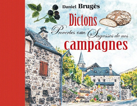 Daniel Brugès - Dictons, proverbes et autres sagesses de nos campagnes.