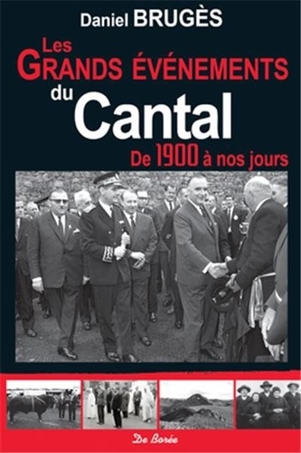 Daniel Brugès - Les grands événements du Cantal - De 1900 à nos jours.