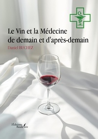 Télécharger des manuels gratuitement Le Vin et la Médecine de demain et d'après-demain par Daniel Buchez DJVU (French Edition)