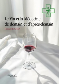 Téléchargez les meilleurs ebooks gratuitement Le Vin et la Médecine de demain et d'après-demain