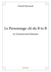 Daniel Burnand - Le personnage-clé du B to B - Le Commercial itinérant.