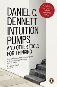 Daniel C. Dennett - Intuition Pumps and Other Tools for Thinking.