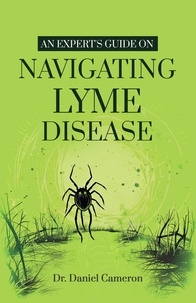  Daniel Cameron - An Expert's Guide on Navigating Lyme disease.