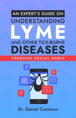  Daniel Cameron - An Expert's Guide on Understanding Lyme and other Tick-borne Diseases through social media.