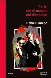 Daniel Canepa - Paris, nid d'amours, nid d'espions.